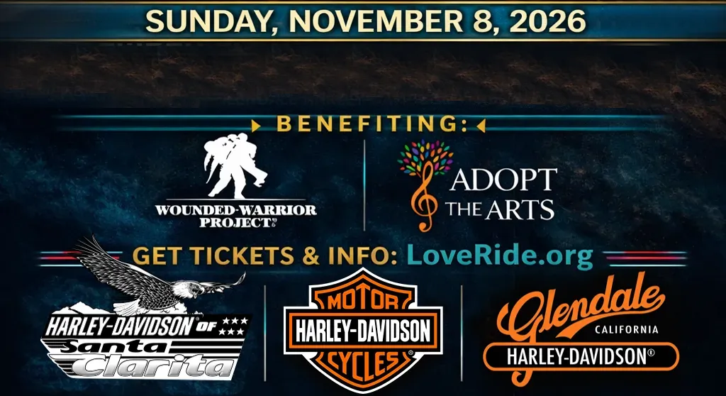 Sunday November 8, 2026. Glendale to Castaic Lake. Benefiting Wounded Warrior and Adopt the Arts. Get Tickets. H-D Santa Clarita, Harley-Davidson, Glendale H-D.